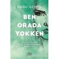 Ben Orada Yokken - Banu Demir - Nemesis Kitap