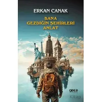 Bana Gezdiğin Şehirleri Anlat - Erkan Canak - Gece Kitaplığı