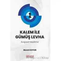 Kalem İle Gümüş Levha - Murat Koyun - Astana Yayınları