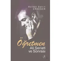 Öğretmen - Ali Şeriati ve Sonrası - Bu¨lent Şahin Erdeğer - Fecr Yayınları