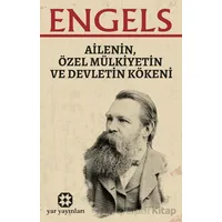 Ailenin, Özel Mülkiyetin ve Devletin Kökeni - Friedrich Engels - Yar Yayınları