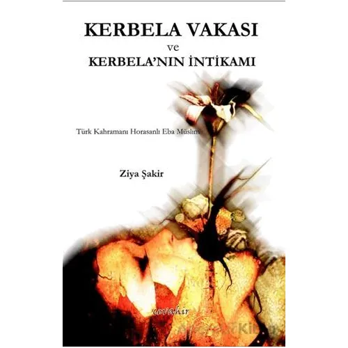 Kerbela Vakası ve Kerbelanın İntikamı - Ziya Şakir - Cevahir Yayınları