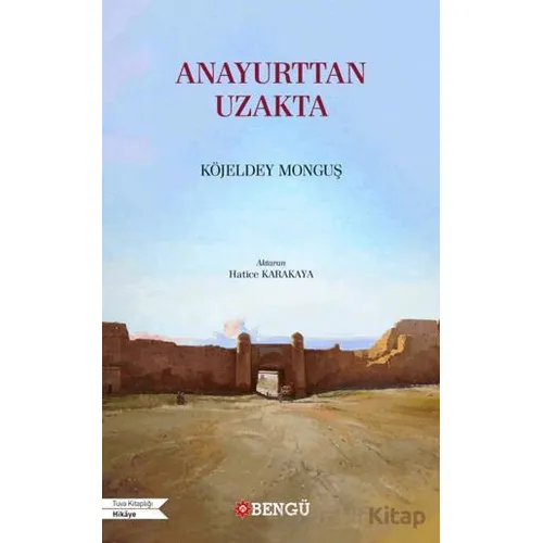 Anayurttan Uzakta - Köjeldey Monguş - Bengü Yayınları